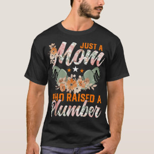 Mum Plumbing Just a Mum Who Raised a Plumber T-Shirt