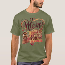 Mum — Powered by Love, Fuelled by Coffee T-Shirt