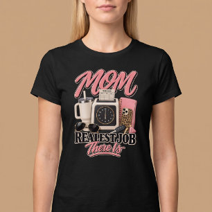 Mum. Realest Job There Is T-Shirt
