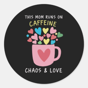 Mum runs on caffeine, chaos ,love classic round sticker