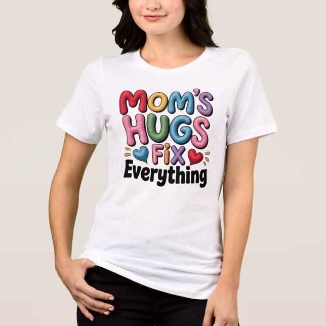 Mum’s Hugs Fix Everything white Tri-Blend Shirt (Front)