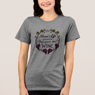 Mum’s Life: Powered by Patience and Wine Tri-Blend Shirt