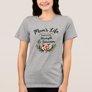 Mum’s Life: Powered by Strength and Sarcasm Tri-Blend Shirt