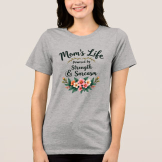 Mum’s Life: Powered by Strength and Sarcasm Tri-Blend Shirt
