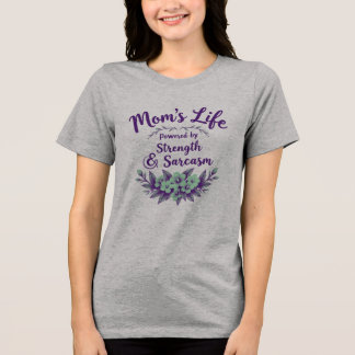 Mum’s Life: Powered by Strength and Sarcasm Tri-Blend Shirt