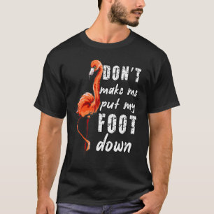 Mum Saying Don't Make Me Put My Foot Down Flamingo T-Shirt