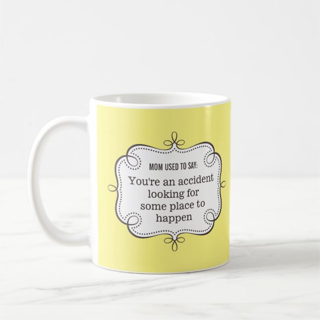 Mum Sayings: Accident Looking for Place to Happen Coffee Mug (Left)