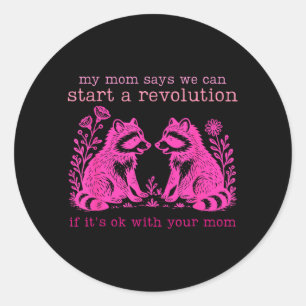Mum Says Can Start A Revolution With Mum Classic Round Sticker
