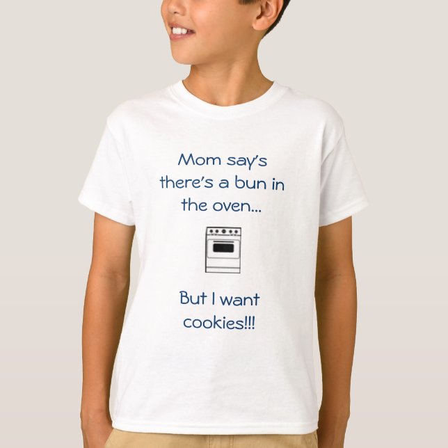 Mum say's there's a bun in the oven...But... T-Shirt (Front)