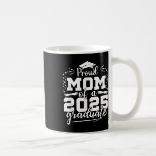 Mum Senior 2025 Proud Mum Of A Class Of 2025 Gradu Coffee Mug