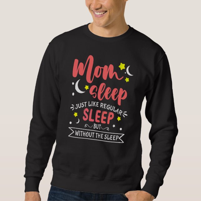 Mum Sleep Like Regular Sleep Without The Sleep Mot Sweatshirt (Front)