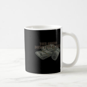Mum Slogan Graphic Your Opinion Doesn't Pay My Bil Coffee Mug
