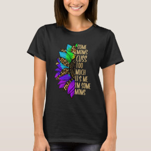 Mum Some Moms Cuss Too Much Mum Life Sunflower 2 T-Shirt
