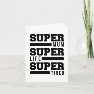 Mum Super Life Super Tired Funny Mothers Day New M Card