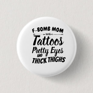 Mum Tattoo Pretty Eyes and Thick Thighs 3 Cm Round Badge