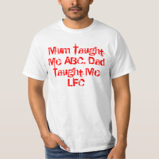 Mum Taught Me ABC Dad Taught Me LFC T-Shirt