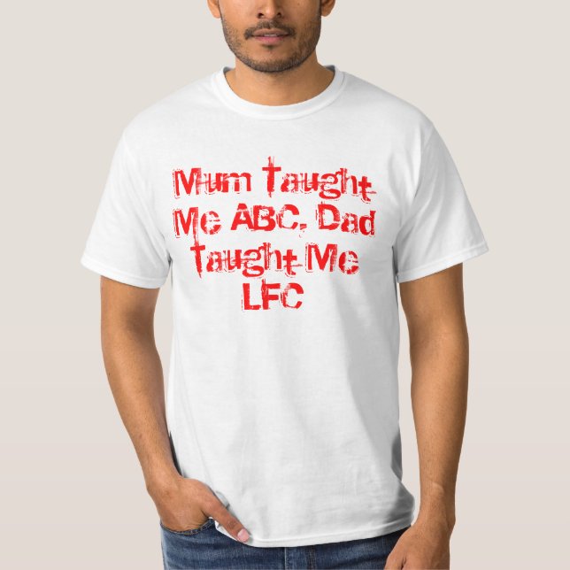 Mum Taught Me ABC Dad Taught Me LFC T-Shirt (Front)