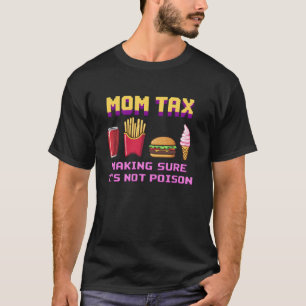 Mum Tax Making Sure It s Not Poison Mother s Day P T-Shirt