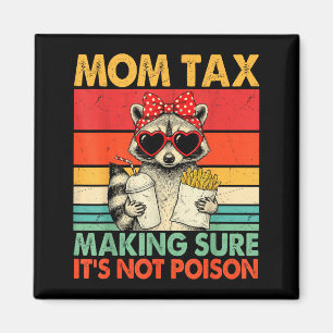 Mum Tax Making Sure Its Not Poison Funny Raccon Magnet