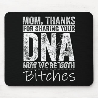 Mum thanks for sharing your dna now we're both mouse mat