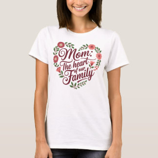 Mum: The Heart of Our Family – A Beautiful Floral T-Shirt