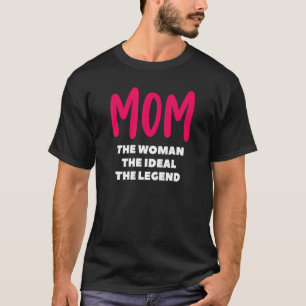 Mum The Woman The Ideal The Legend Idea Mother T-Shirt