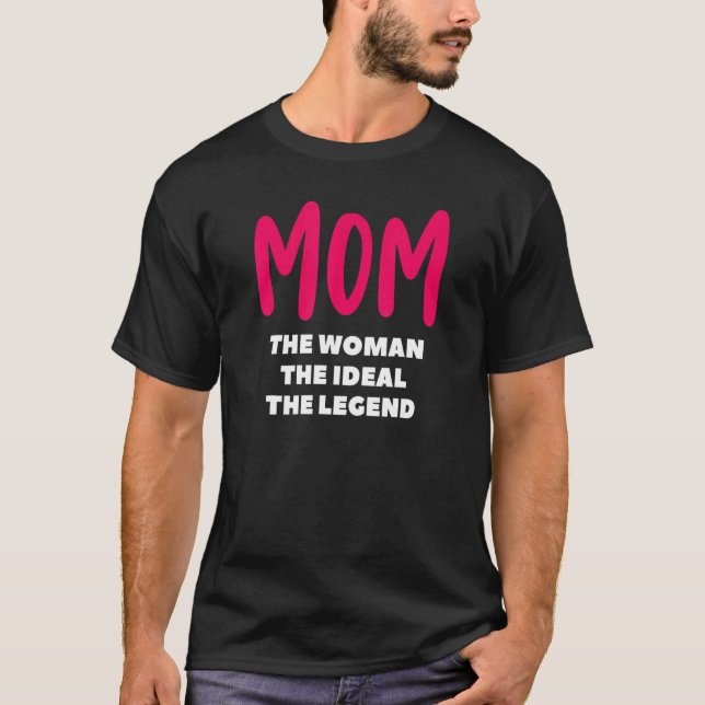 Mum The Woman The Ideal The Legend  Idea Mother T-Shirt (Front)