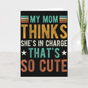 Mum thinks in charge that's cute funny mommyMom th Card