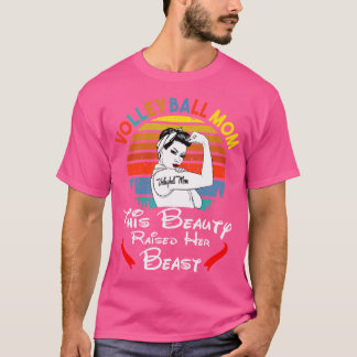 Mum This Beauty Raised Her Beast Volleyball T-Shirt