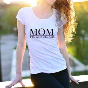 Mum to a Spoiled Rotten Dog  T-Shirt