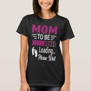 Mum to be Baby loading please wait pregnancy T-Shirt