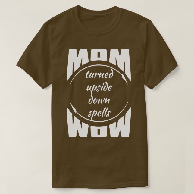 Mum turned upside down spells wow funny quote T-Shirt (Design Front)