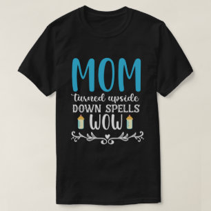 Mum turned upside down spells wow T-Shirt