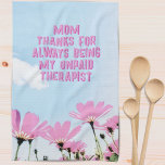 Mum Unpaid Therapist Funny Floral Mother's Day Tea Towel<br><div class="desc">Mum Unpaid Therapist Funny Humour Floral Mother's Day Kitchen Towel. Funny Mother's day kitchen towel with humourous quote ' Thanks for always being my unpaid therapist '. The text is on a blush background with pink flowers and blue sky. You can change any text.</div>