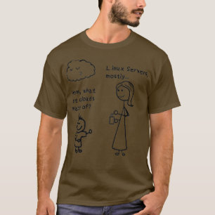 Mum What Are Clouds Made Of Uni Linu Server T-Shirt
