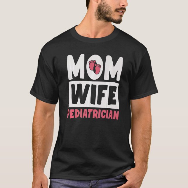 Mum Wife Paediatrician  Paediatrics T-Shirt (Front)