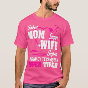 Mum Wife Pharmacy Technician Tired T-Shirt