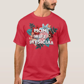 Mum Wife Physician Floral Design 2 T-Shirt