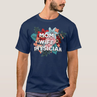 Mum Wife Physician Floral Design 3 T-Shirt
