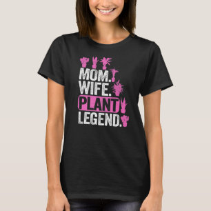 Mum Wife Plant Legend Plants Mama Women Gardener 1 T-Shirt