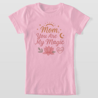 Mum, You Are My Magic" T-Shirt