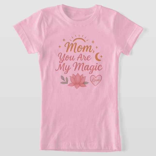 Mum, You Are My Magic" T-Shirt (Laydown)