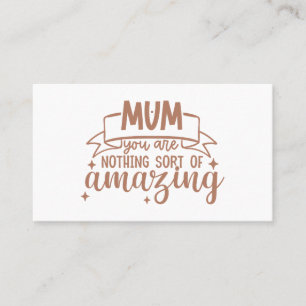 Mum You Are Nothing Short Of Amazing Mother's Day Business Card
