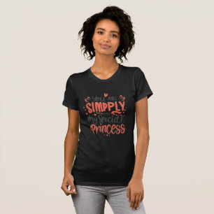 mum, you are simply my special princess T-Shirt