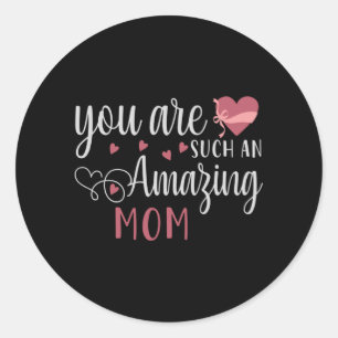 Mum -  You are such an amazing Mum Classic Round Sticker