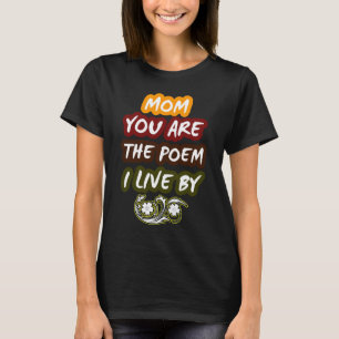 Mum, you are the poem I live by T-Shirt