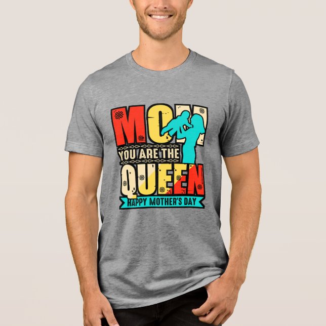 Mum You Are The Queen-67761 Tri-Blend Shirt (Front)