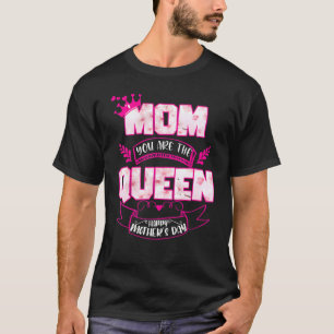Mum You Are The Queen Happy Mother's Day T-Shirt