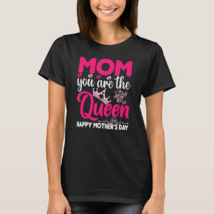 Mum You Are The Queen Happy Mother's Day T-Shirt