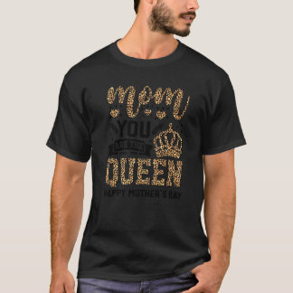 Mum You Are The Queen Leopard Happy Mother's Day M T-Shirt